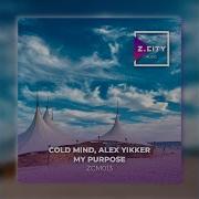 Cold Mind Alex Yikker My Purpose Original Mix