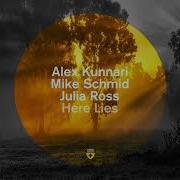 Here Lies Feat Julia Ross Extended Mix Alex Kunnari Mike Schmid Julia Ross