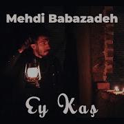 Mehdi Babazadeh Ey Kaş