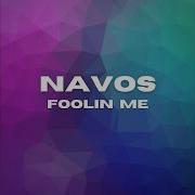 Foolin Me Navos