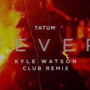 Tatum Fever Kyle Watson Club Remix Extended Version Club House Vocal