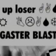 Shut Up Loser Wingdings Gaster Blast