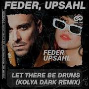 Feder X Upsahl Let There Be Drums Kolya Dark Remix