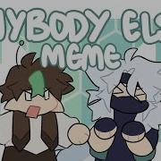 Anybody Else Meme Ft Fandroid And Melody