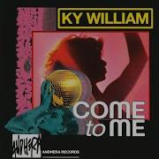 Come To Me Original Mix Ky William