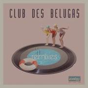 Club Des Belugas Remixes 2024