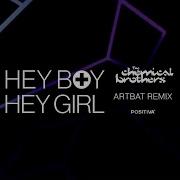 Hey Boy Hey Girl Artbat Remix The Chemical Brothers