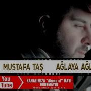 Mustafa Taş Ağlaya Ağlaya