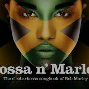 Bossa N Marley The Sexiest Bossa Nova Songbook Of Bob Marley