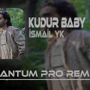 Ismail Yk Kudur Baby Quantum Pro Remix