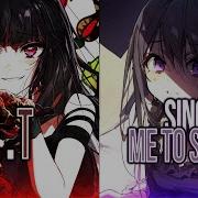 Nightcore E T X Sing Me Lo Sleep Switching Vocal