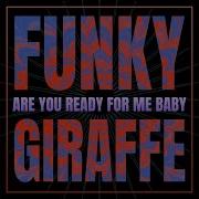 Are You Ready For Me Baby Funky Giraffe