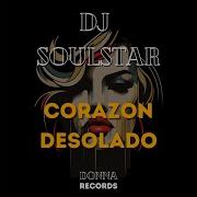 Dj Soulstar Corazon Desolado Original Mix