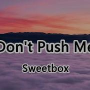 Sweetbox Don T Push Me Remix