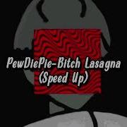 Bitch Lasagna Speed Up