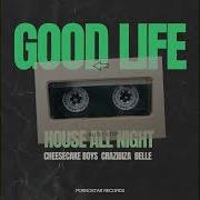 Good Life Original Mix Belle Crazibiza Cheesecake Boys