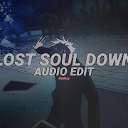 The Lost Soul Down Audio Edit Slowed