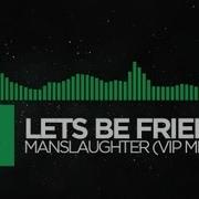 Let S Be Friends Manslaughter