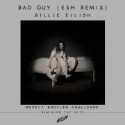 Billie Eilish Bad Guy Esh Remix