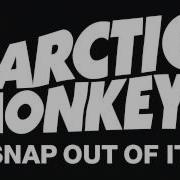 Arctic Monkeys Snap Out Of It