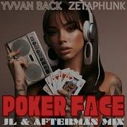 Poker Face Jl Afterman Mix Zetaphunk Yvvan Back