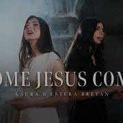 Come Jesus Come Laurabretanofficial Ft Esterabretan