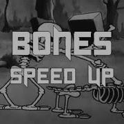 Bones Speed Up