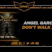 Angel Garcia Dj Don T Walk Away