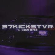 97 Kickstvr In Your Eyes