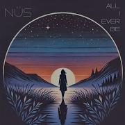 Nus All I Ever Be