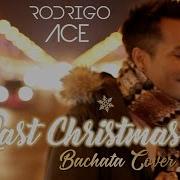 Last Christmas Bachata Version By Rodrigo Ace