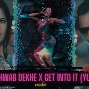 Khwab Dekhe X Get Into It Edit Audio