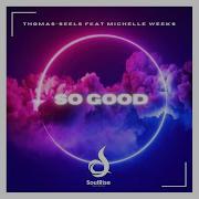 So Good Extended Mix Michelle Weeks Thomas Seels