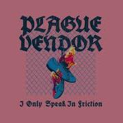 Plague Vendor I Only Speak In Friction