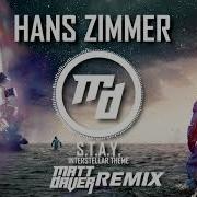 Hans Zimmer S T A Y Interstellar Theme Matt Daver Remix