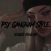 Psy Cangnam Stle Slowed Super