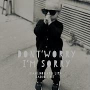 Don T Worry I M Sorry Radio Edit