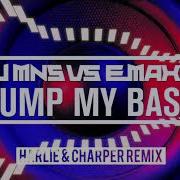 Djmns Vs E Maxx Pump My Bass Rework Harlie Charper Remix