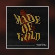 Made Of Gold Outskrts