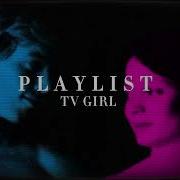 Tv Girl Playlist