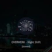 Overwerk Night Shift Slowed