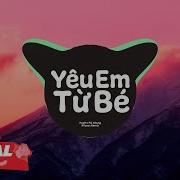 Yêu Em Từ Bé Remix