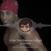 U Got That Supreme Edition