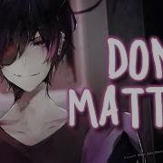 Nightcore Don T Matter