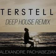 Interstellar Deep House Remix Alexandre Pachabezian