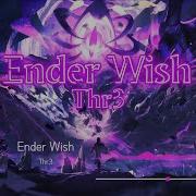 Ender Wish Thr3