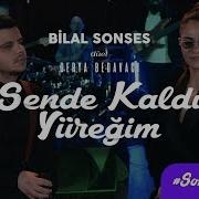 Bilal Sonses Sende Kaldı Yüreğim