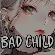 Nightcore Bad Child Tones And I Lyrics