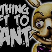 Nothing Left To Want Fnaf Song