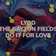 Lyod The Bayton Fields Do It For Love